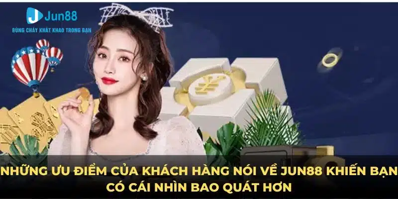Thương Hiệu Jun88 - Nhà Cái Uy Tín Hàng Đầu Năm 2024 6 Những ưu điểm của khách hàng nói Thương hiệu Jun88 khiến bạn có cái nhìn bao quát hơn